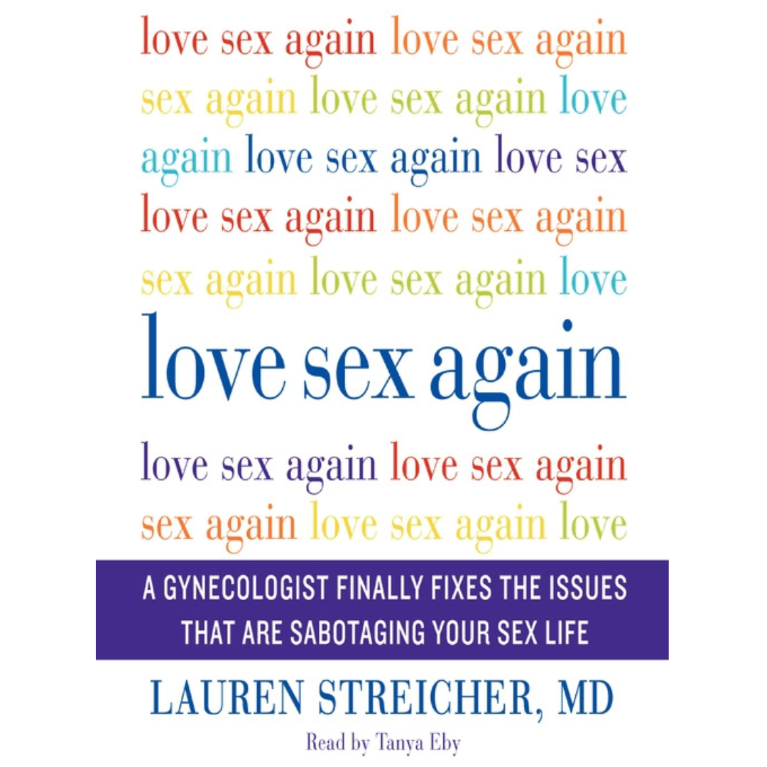 Love Sex ain: A Gynecologist Finally Fixes the topics That are Sabotaging  Your Sex Life - Lauren Streicher